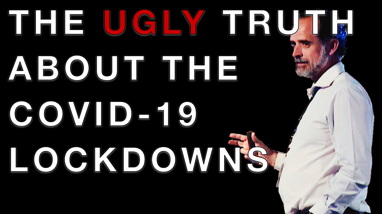 The UGLY truth about the Covid-19 lockdowns